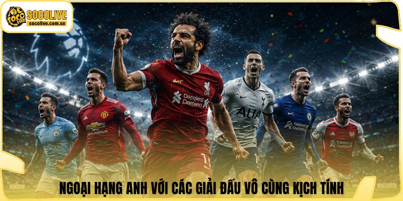 Socolive | Link Xem TTBD 24/7 - Cập Nhật Siêu Tốc 311 Ngoại Hạng Anh với các giải đấu vô cùng kịch tính
