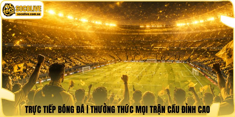 Trực Tiếp Bóng Đá | Thưởng Thức Mọi Trận Cầu Đỉnh Cao 4 Trực Tiếp Bóng Đá | Thưởng Thức Mọi Trận Cầu Đỉnh Cao