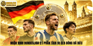 Nhận Định Bundesliga 2 | Phân Tích 18 Clb Bóng Đá Đức